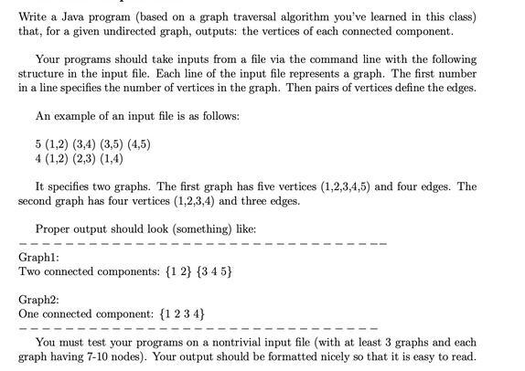 Write a Java program (based on a graph traversal algorithm you've learned in this class) that, for a given