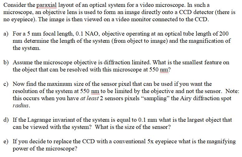 Consider the paraxial layout of an optical system for a video microscope. In such a microscope, an objective