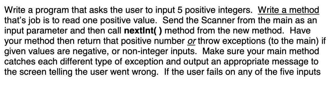 Write a program that asks the user to input 5 positive integers. Write a method that's job is to read one