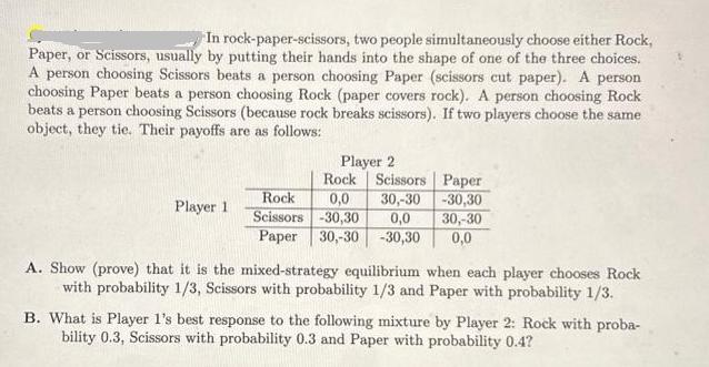 In rock-paper-scissors, two people simultaneously choose either Rock, Paper, or Scissors, usually by putting