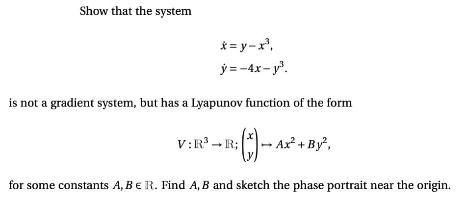 Show that the system x = y - x, y = -4x- y. is not a gradient system, but has a Lyapunov function of the form