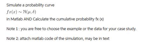Simulate a probability curve fx(x) ~ N(.5) in Matlab AND Calculate the cumulative probability fx (x) Note 1: