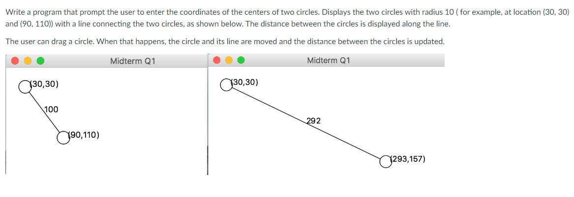 Write a program that prompt the user to enter the coordinates of the centers of two circles. Displays the two