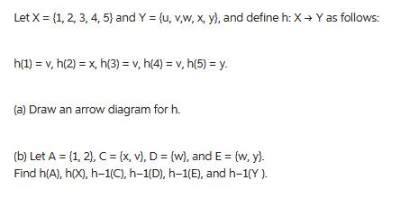 Let X = (1, 2, 3, 4, 5) and Y = {u, v,w, x, y), and define h: X Y as follows: h(1) = v, h(2) = x, h(3) = v,