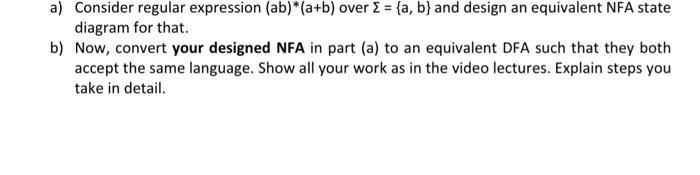 a) Consider regular expression (ab)*(a+b) over  = {a, b} and design an equivalent NFA state diagram for that.