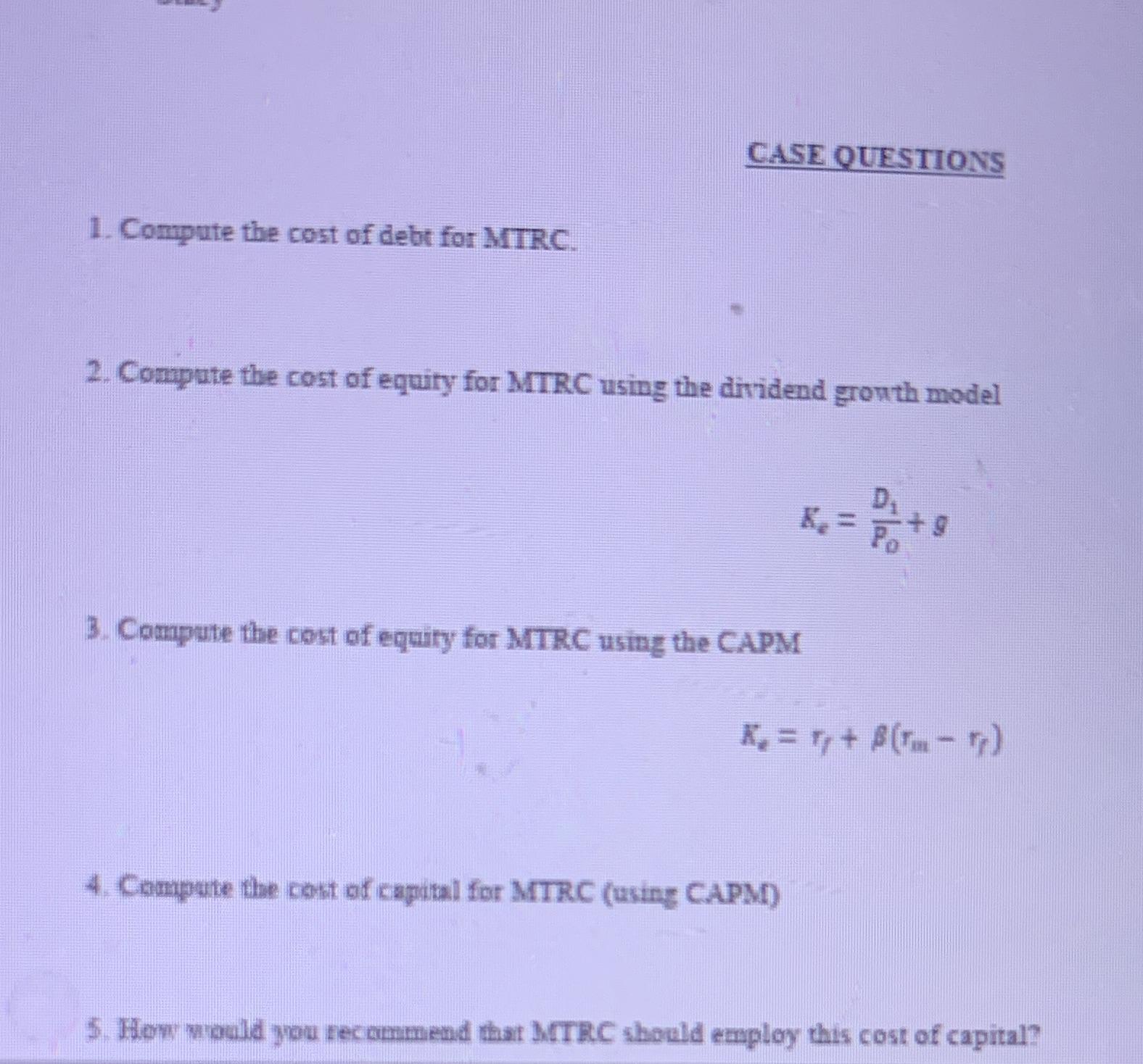 1. Compute the cost of debt for MTRC. CASE QUESTIONS 2. Compute the cost of equity for MTRC using the