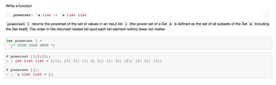 Write a function powerset: 'a list -> 'a list list powerset 1 returns the powerset of the set of values in an