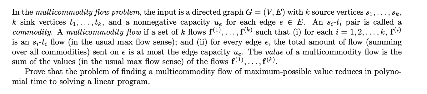 In the multicommodity flow problem, the input is a directed graph G = (V, E) with k source vertices $, . . .,