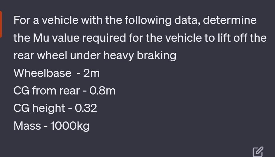 For a vehicle with the following data, determine the Mu value required for the vehicle to lift off the rear