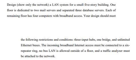 Design (show only the network) a LAN system for a small five-story building. One floor is dedicated to two