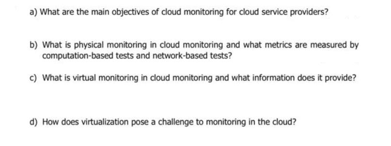 a) What are the main objectives of cloud monitoring for cloud service providers? b) What is physical