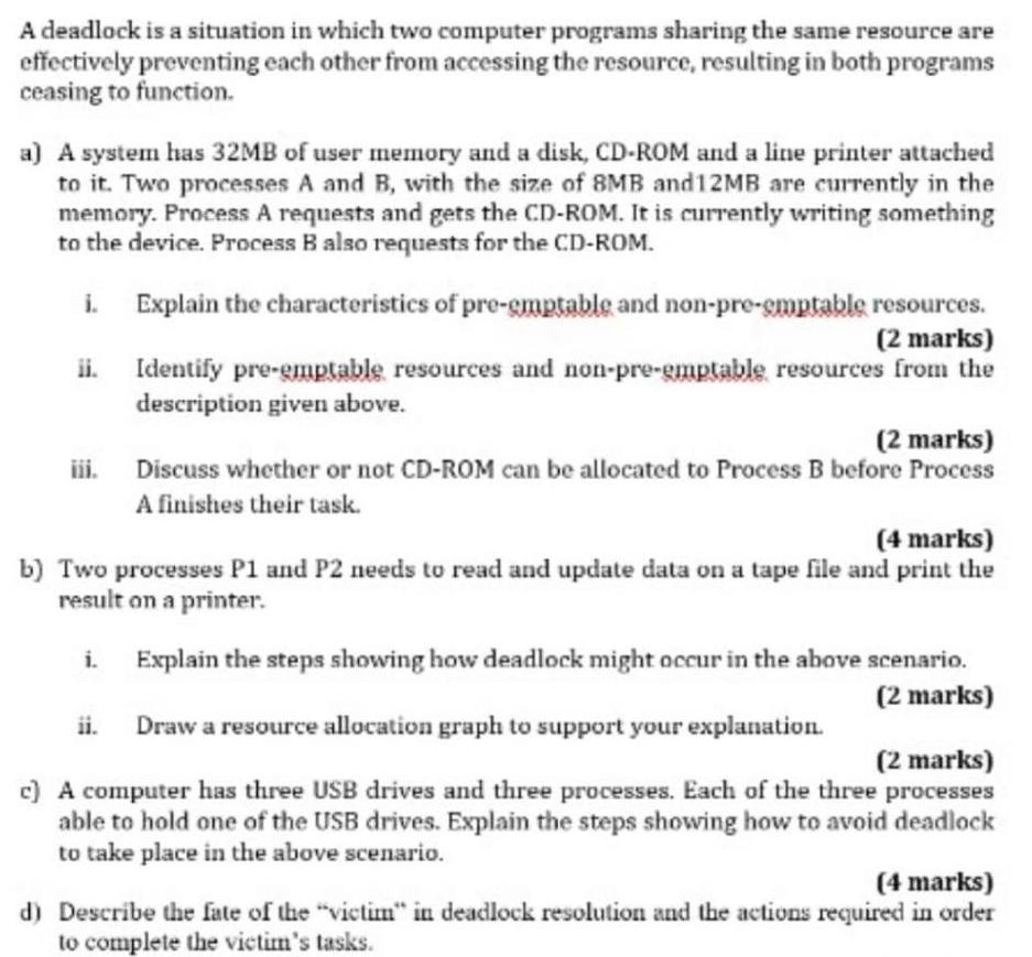 A deadlock is a situation in which two computer programs sharing the same resource are effectively preventing