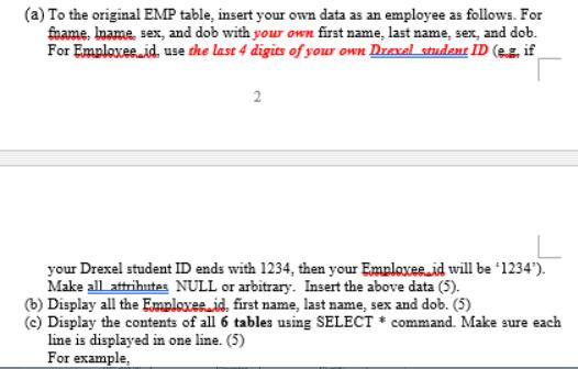 (a) To the original EMP table, insert your own data as an employee as follows. For foame, Iname, sex, and dob