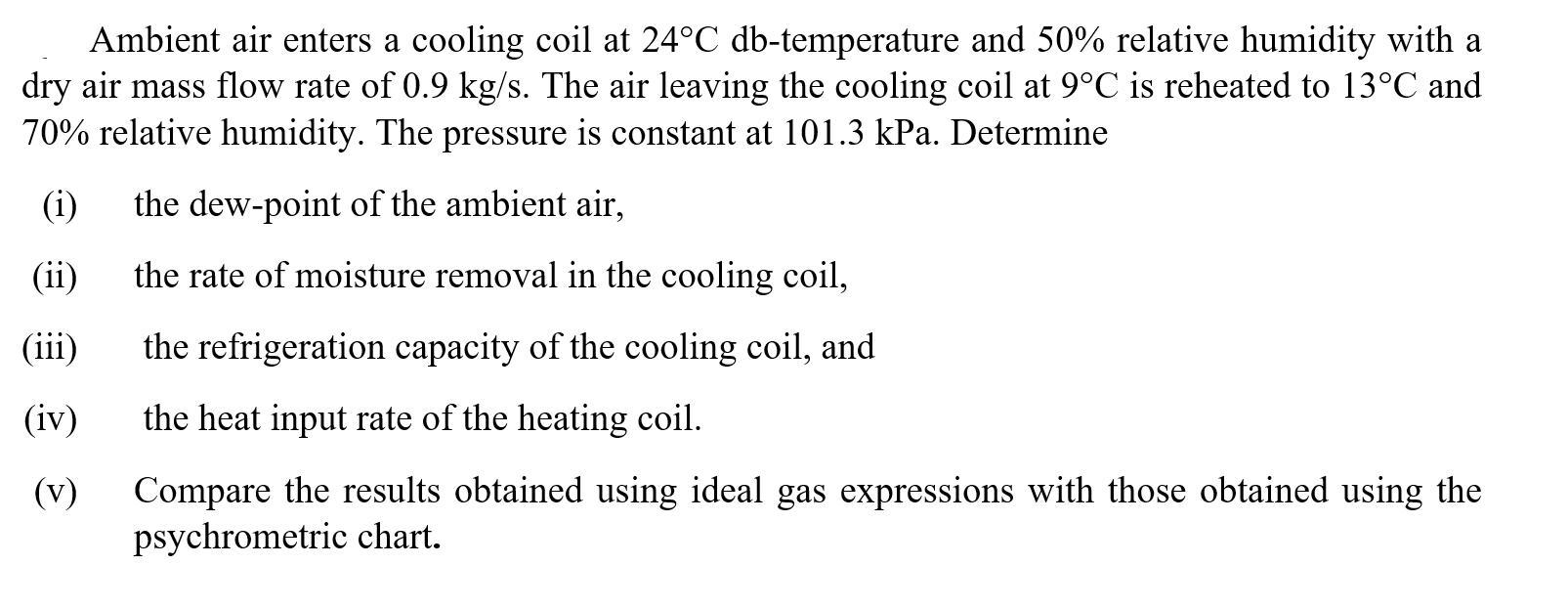 Ambient air enters a cooling coil at 24C db-temperature and 50% relative humidity with a dry air mass flow