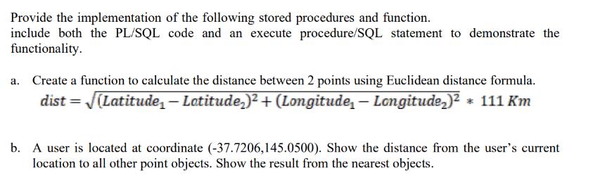 Provide the implementation of the following stored procedures and function. include both the PL/SQL code and