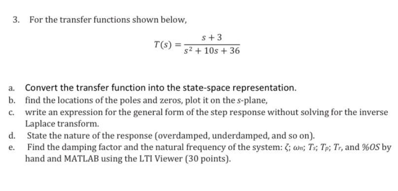 3. For the transfer functions shown below, T(S) = s+3 s + 10s +36 Convert the transfer function into the