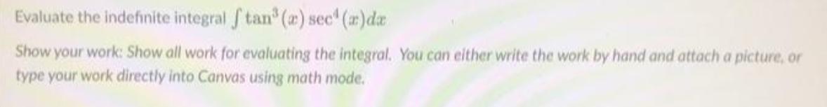 Evaluate the indefinite integral ftan (a) sec (a)da Show your work: Show all work for evaluating the