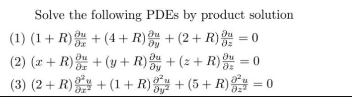 Solve the following PDEs by product solution (1) (1 + R) + (4 + R) y + (2 + R) = 0 -    z  (2) (x + R)n + (y