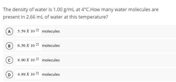 The density of water is 1.00 g/mL at 4C. How many water molecules are present in 2.66 mL of water at this