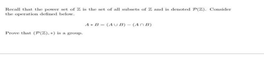 Recall that the power set of Z is the set of all subsets of Z and is denoted P(Z). Consider the operation