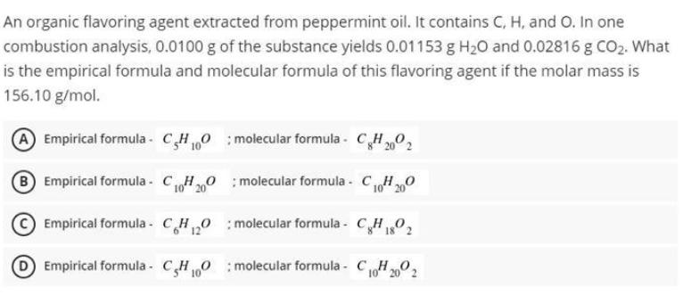 An organic flavoring agent extracted from peppermint oil. It contains C, H, and O. In one combustion