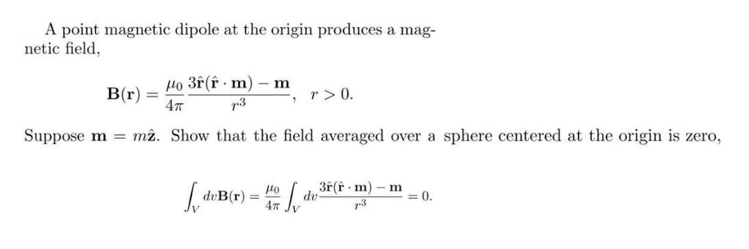 A point magnetic dipole at the origin produces a mag- netic field, Mo 3f (fm) - m 4 p3 Suppose m = m2. Show