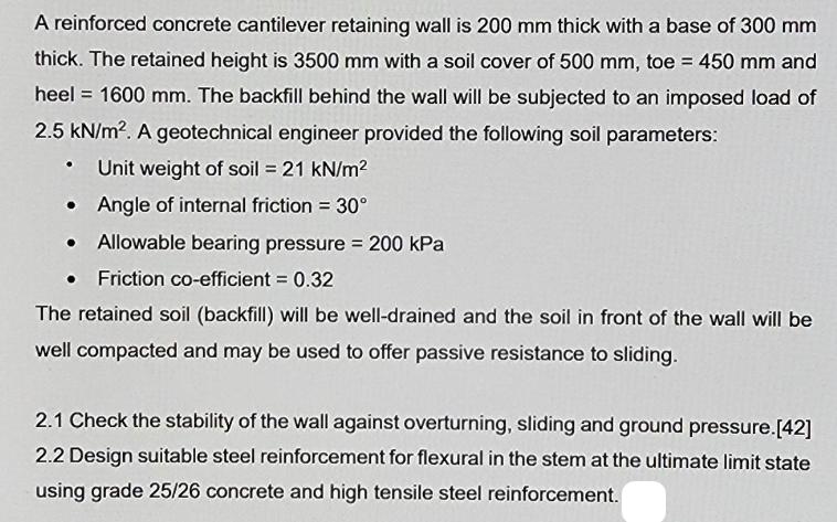 A reinforced concrete cantilever retaining wall is 200 mm thick with a base of 300 mm thick. The retained