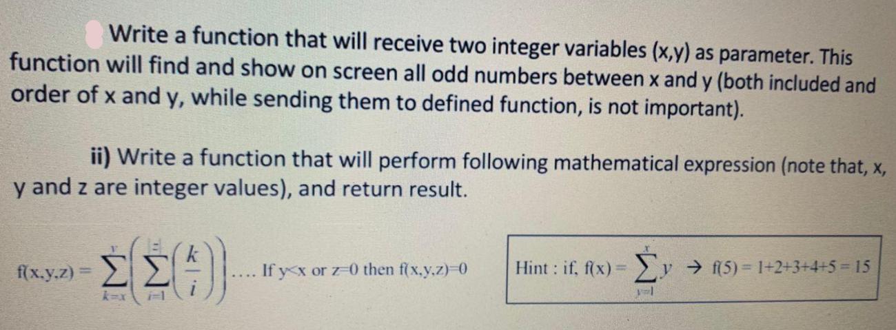 Write a function that will receive two integer variables (x,y) as parameter. This function will find and show