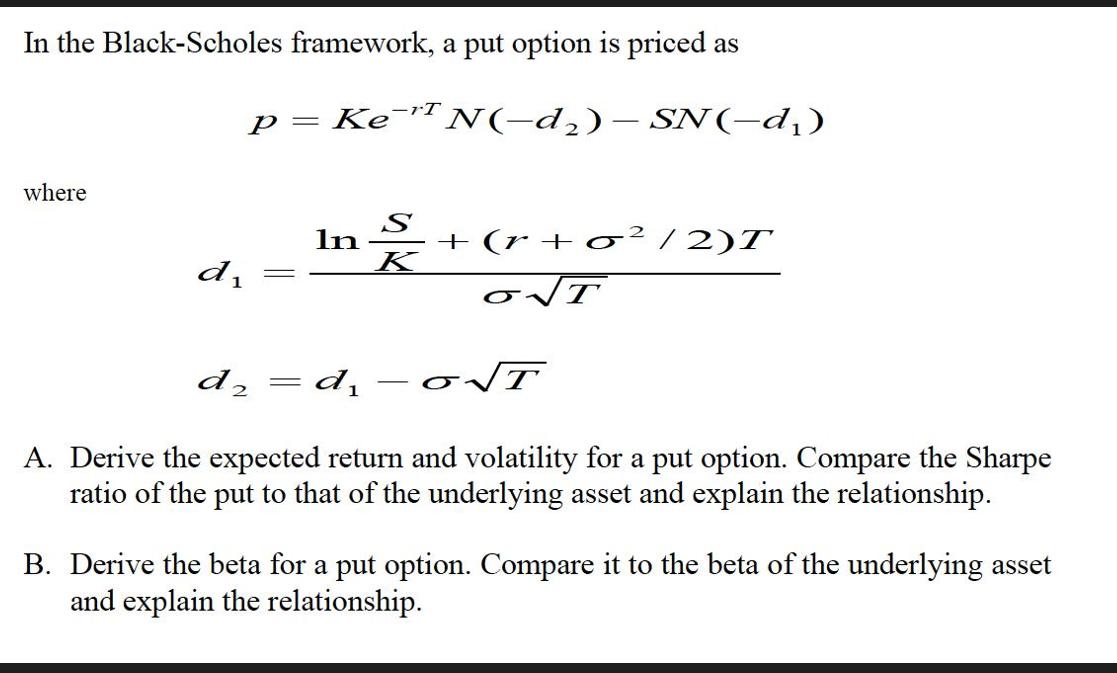 In the Black-Scholes framework, a put option is priced as where p= di d = Ke- N(-d) - SN(-d) S K In +(r+o/2)T