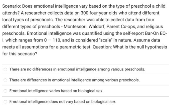 Scenario: Does emotional intelligence vary based on the type of preschool a child attends? A researcher