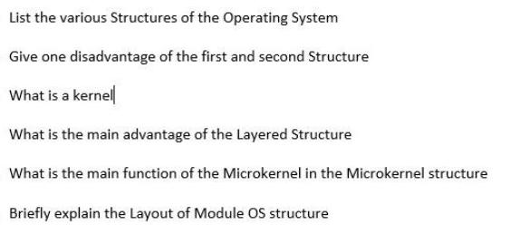List the various Structures of the Operating System Give one disadvantage of the first and second Structure