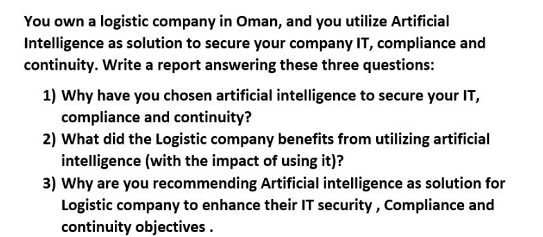 You own a logistic company in Oman, and you utilize Artificial Intelligence as solution to secure your