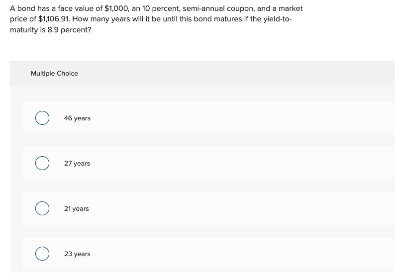 A bond has a face value of $1,000, an 10 percent, semi-annual coupon, and a market price of $1,106.91. How