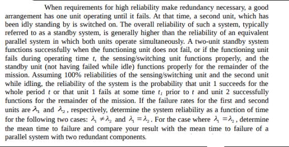 When requirements for high reliability make redundancy necessary, a good arrangement has one unit operating