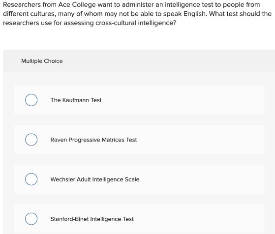 Researchers from Ace College want to administer an intelligence test to people from different cultures, many