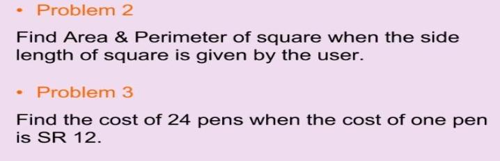 Problem 2 Find Area & Perimeter of square when the side length of square is given by the user. Problem 3 Find
