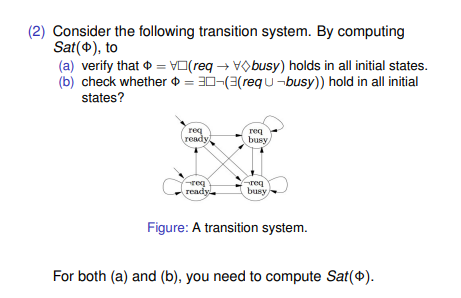 (2) Consider the following transition system. By computing Sat (4), to (a) verify that = V(req busy) holds in