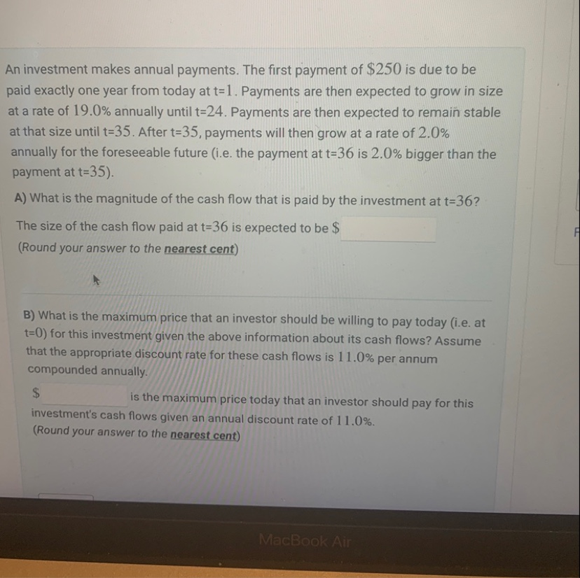 An investment makes annual payments. The first payment of $250 is due to be paid exactly one year from today