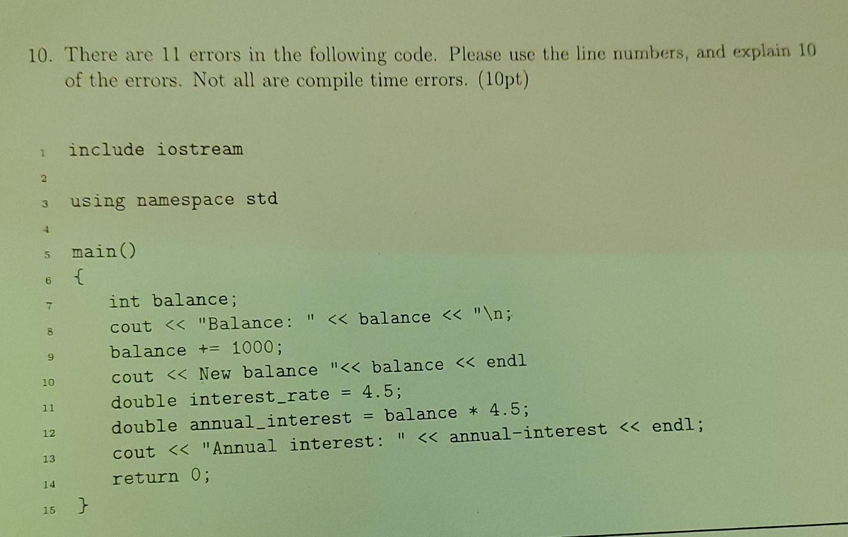 10. There are 11 errors in the following code. Please use the line numbers, and explain 10 of the errors. Not