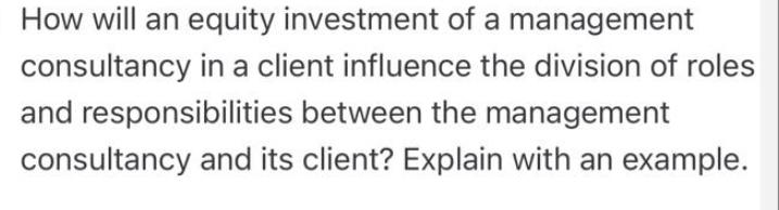 How will an equity investment of a management consultancy in a client influence the division of roles and