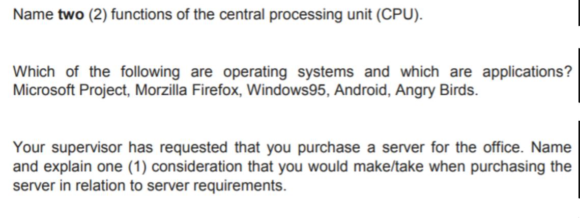 Name two (2) functions of the central processing unit (CPU). Which of the following are operating systems and