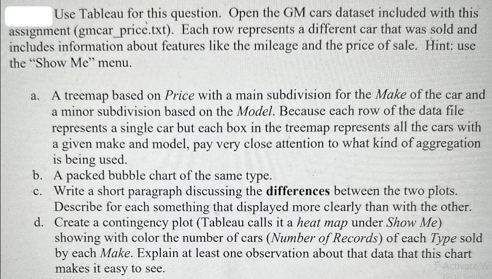 Use Tableau for this question. Open the GM cars dataset included with this assignment (gmcar_price.txt). Each