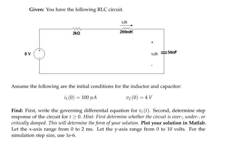 Given: You have the following RLC circuit. 8V ww 2kQ i(t) m 200mH Vo(t) :50nF Assume the following are the