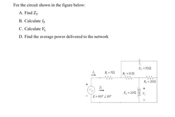 For the circuit shown in the figure below: A. Find ZT B. Calculate Is C. Calculate V D. Find the average