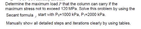 Determine the maximum load P that the column can carry if the maximum stress not to exceed 120 MPa. Solve