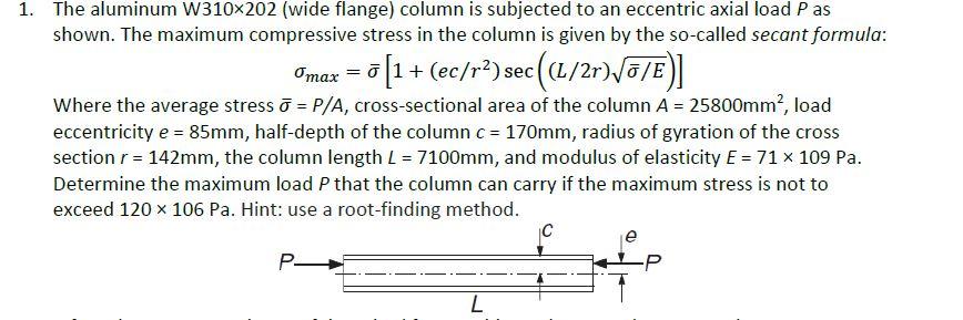 1. The aluminum W310x202 (wide flange) column is subjected to an eccentric axial load P as shown. The maximum