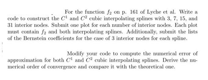 For the function f2 on p. 161 of Lyche et al. Write a code to construct the C and C cubic interpolating