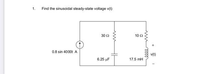 1. Find the sinusoidal steady-state voltage v(t) 0.8 sin 4000t A 30 92 6.25 F www 10 52 www 17.5 mH: eeee v(t)