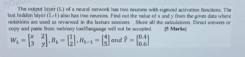 The output layer (L) of a neural network has two neurons with sigmoid activation functions. The last hidden