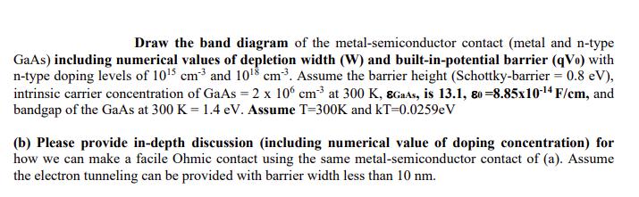 Draw the band diagram of the metal-semiconductor contact (metal and n-type GaAs) including numerical values